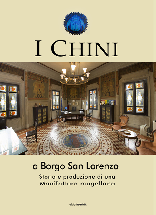 I Chini a Borgo San Lorenzo. Storia e produzione di una manifattura mugellana