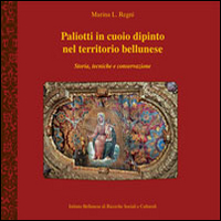Paliotti in cuoio dipinto nel territorio bellunese. Storia, tecniche e conservazione. Ediz. illustrata