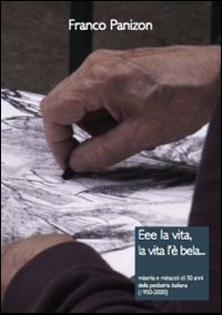 Eee la vita, la vita l'è bela. Miseria e miracoli in 50 anni di pediatria italiana (1950-2000)