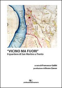 «Vicino ma fuori». Il quartiere di San Martino a Trento