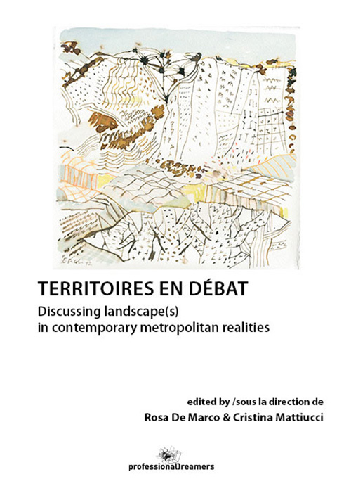 Territoires en débat. Discussing landscape(s) in contemporary metropolitan realities. Ediz. bilingue