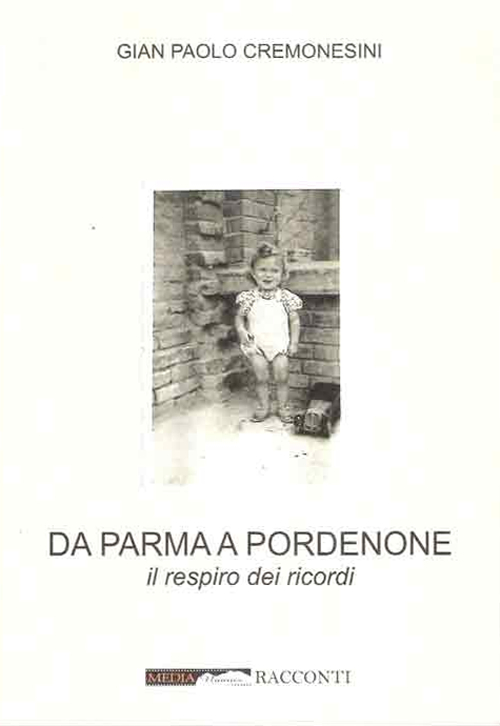 Da Parma a Pordenone. Il respiro dei ricordi