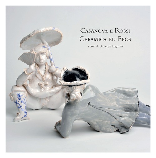 Casanova e Rossi ceramica ed eros. Ediz. illustrata