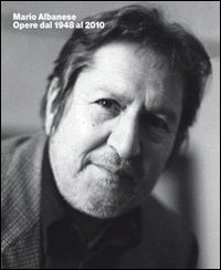 Mario Albanese. Opere dal 1948 al 2010. Ediz. illustrata