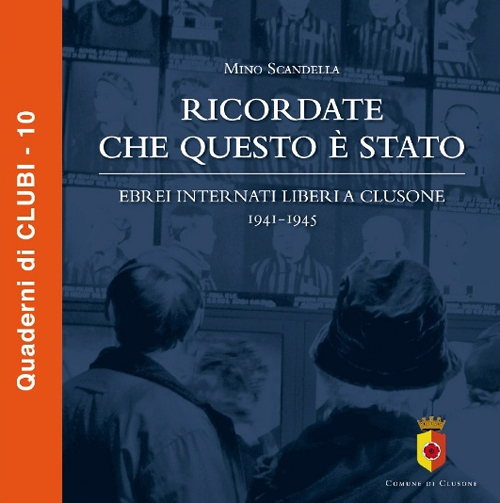 Ricordate che questo è stato. Ebrei internati liberi a Clusone 1941-1945