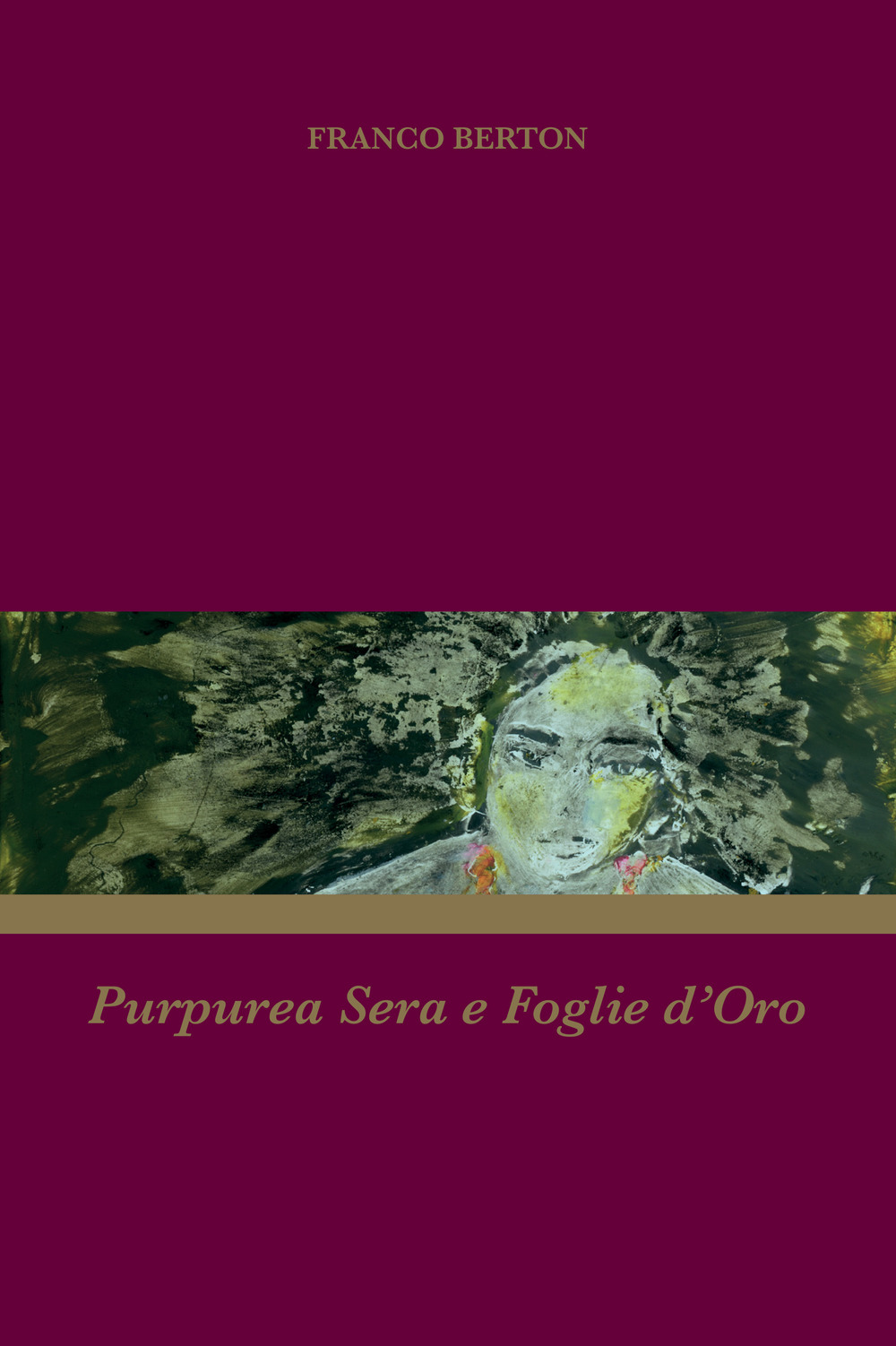 Purpurea sera e foglie d'oro. Un lamento, 20 poesie d'amore e 7 graffiti - 2017/2019. Ediz. illustrata