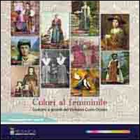 Colori al femminile. Costumi e gioielli del Verbano Cusio Ossola. Catalogo della mostra