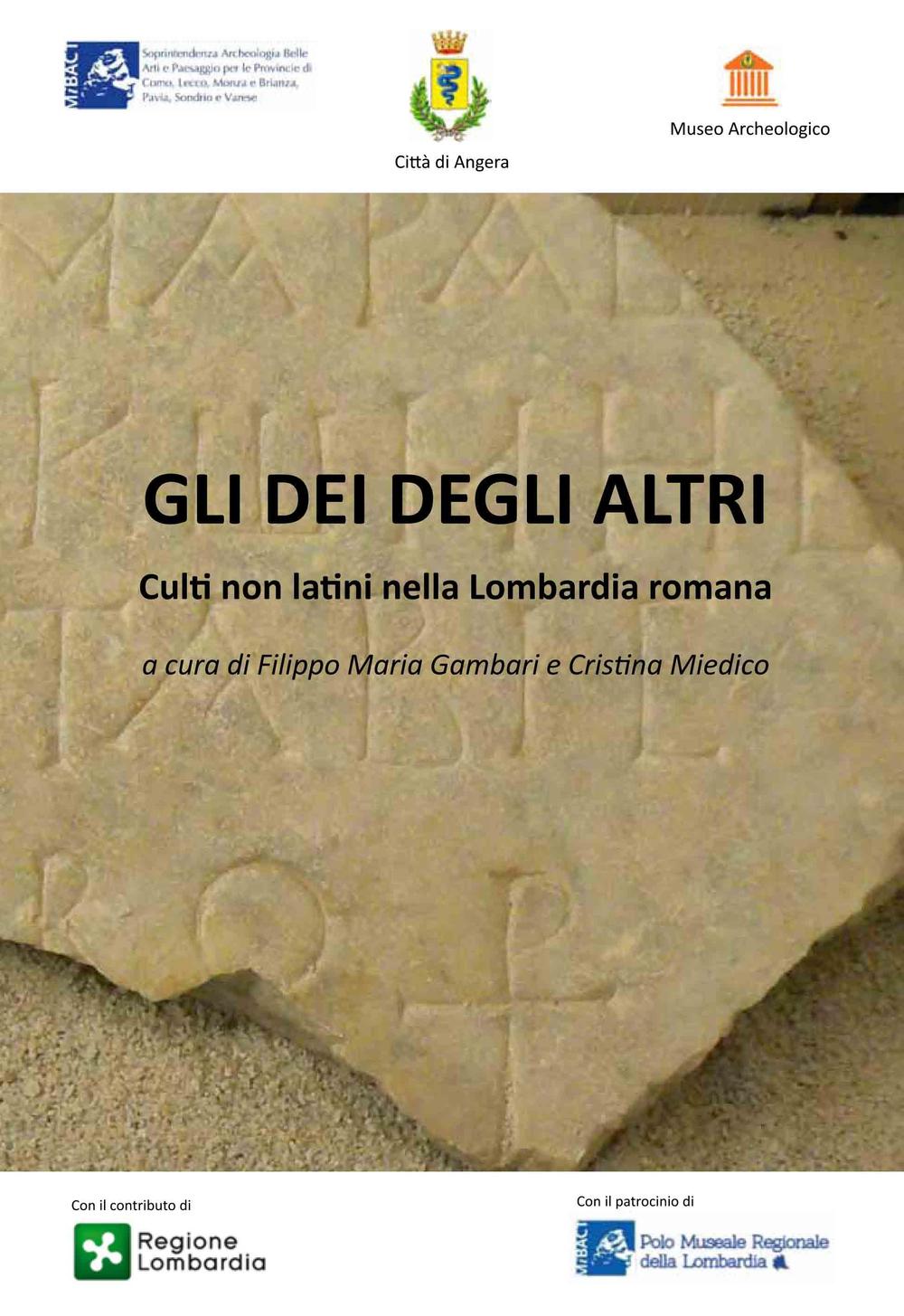Gli dei degli altri. Culti non latini nella Lombardia romana
