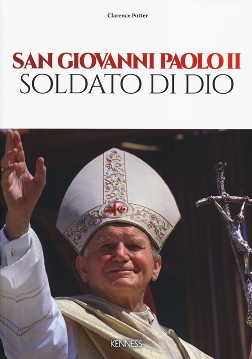 San Giovanni Paolo II. Soldato di Dio. Ediz. illustrata