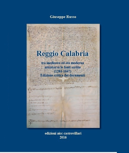 Reggio Calabria tra Medioevo ed età moderna attraverso le fonti scritte (1284-1647). Testo latino a fronte. Ediz. critica
