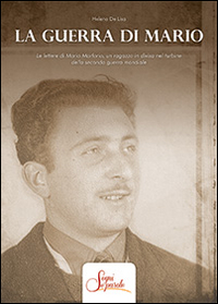 La guerra di Mario. Le lettere di Mario Marforio, un ragazzo in divisa nel turbine della Seconda guerra mondiale