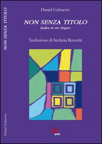 Non senza titolo. Haiku in tre lingue. Ediz. multilingue