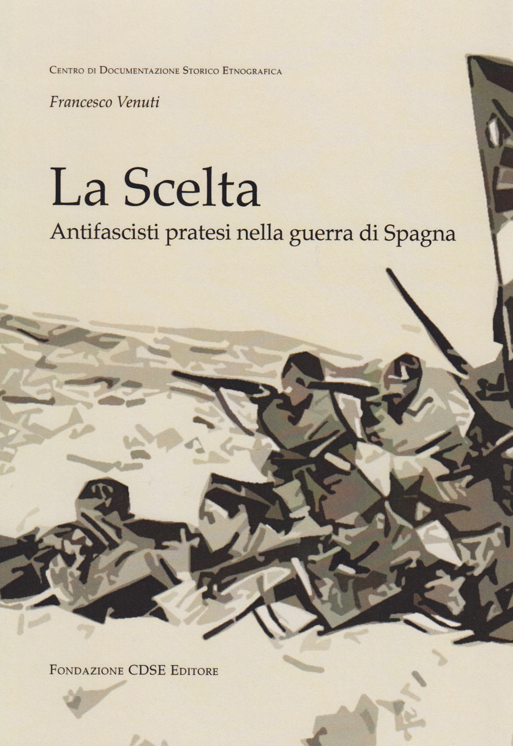 La scelta. Antifascisti pratesi nella guerra di Spagna