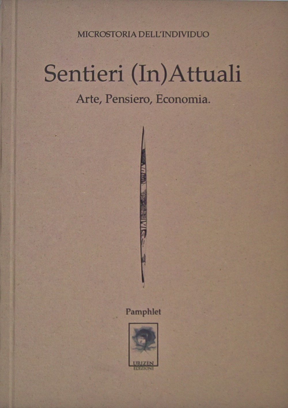 Sentieri (in)attuali. Arte, pensiero, economia. Microstoria dell'individuo