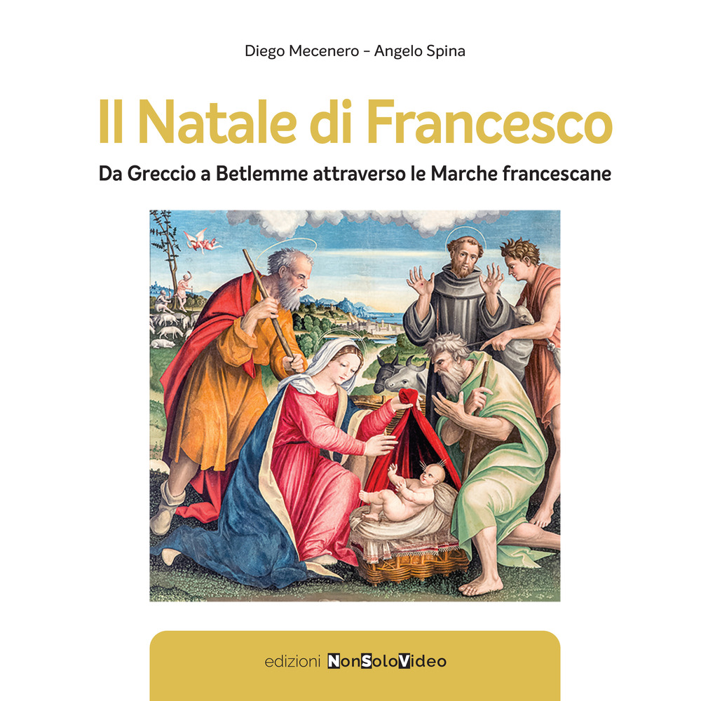 Il Natale di Francesco. Da Betlemme a Greccio attraverso le Marche francescane