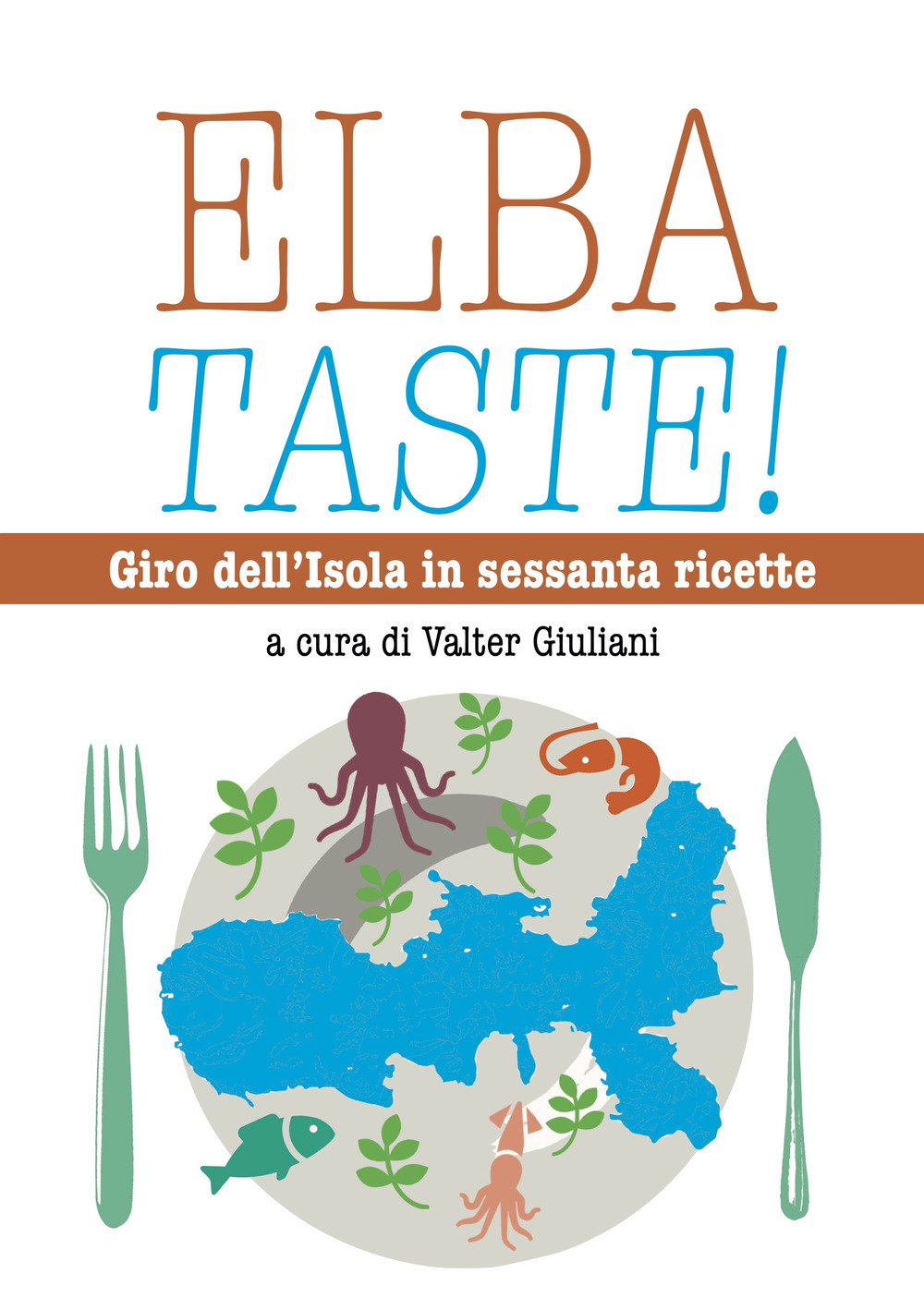 Elba taste! Giro dell'isola in sessanta ricette