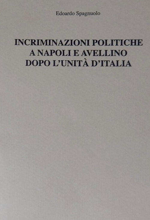 Incriminazioni politiche a Napoli e Avellino dopo l'unità d'Italia