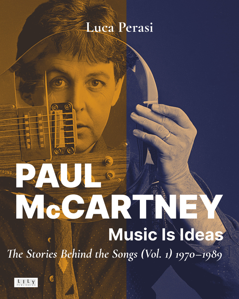 Paul McCartney: music is ideas. The stories behind the songs. Vol. 1: 1970-1989