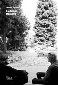 Giardini squisiti. Kaufmann/Morganti. Catalogo della mostra (Casa Testori, 4 aprile-11 maggio 2014). Ediz. illustrata
