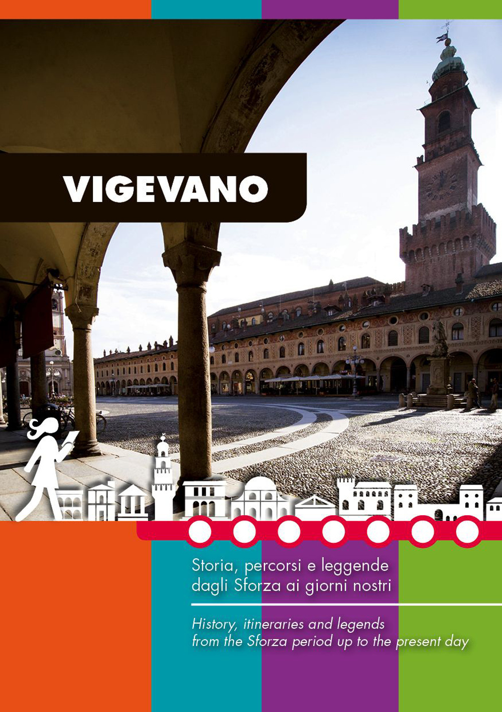 Vigevano. Storia, percorsi e leggende dagli Sforza ai giorni nostri. Guida turistica di Vigevano e Lomellina. Ediz. multilingue