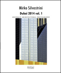 Dubai 2014. Abstract architectural photography. Ediz. illustrata. Vol. 1