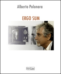 Ergo sum. Io vedo, quindi esisto. Autoritratto. Ediz. illustrata
