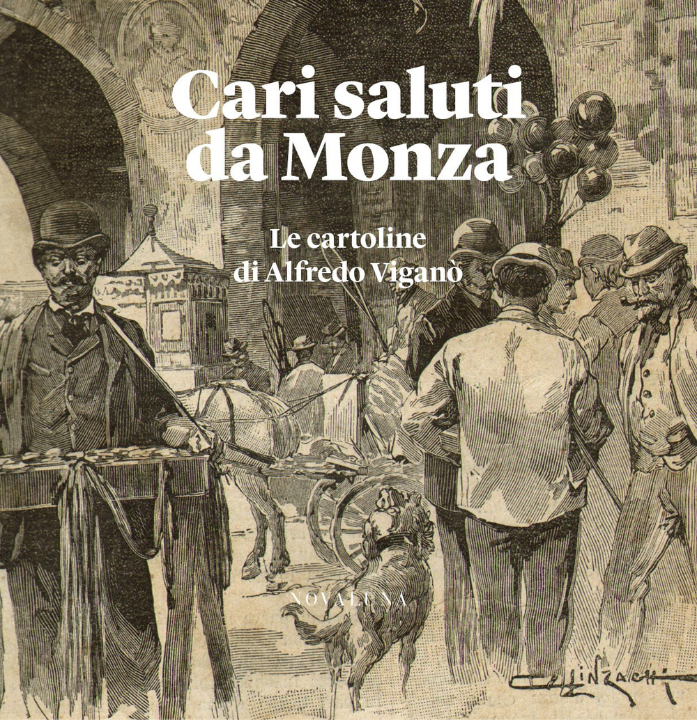 Cari saluti da Monza. Le cartoline di Alfredo Viganò. Ediz. illustrata