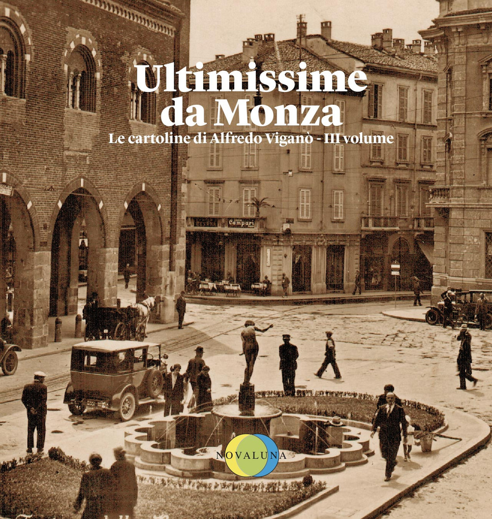 Ultimissime da Monza. Le cartoline di Alfredo Viganò. Ediz. illustrata. Vol. 3