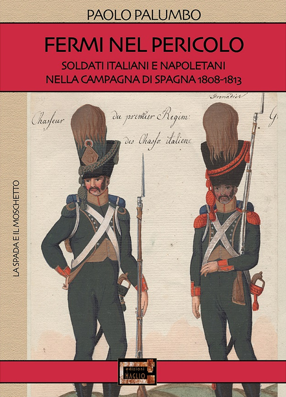 Fermi nel pericolo. Soldati italiani e napoletani nella campagna di Spagna 1808-1813