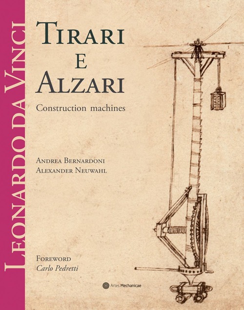 Leonardo da Vinci. Tirari e alzari. Macchine da cantiere. Ediz. inglese