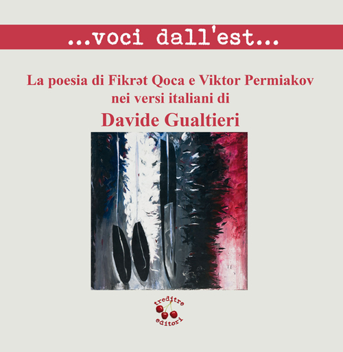 ... Voci dall'est... La poesia di FikrYt Qoca e Viktor Permakov nei versi italiani di Davide Gualtieri. Ediz. multilingue
