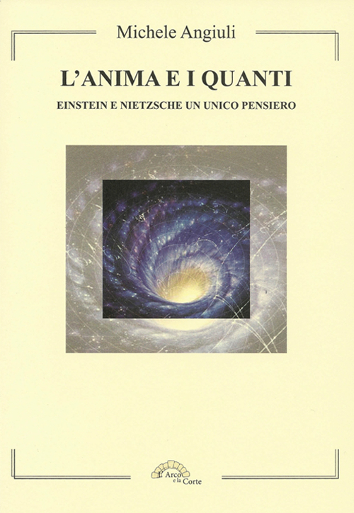 L'anima e i quanti. Einstein e Nietzsche un unico pensiero