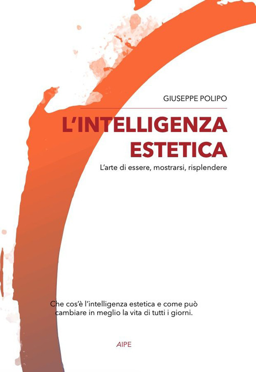 L'intelligenza estetica. L'arte di essere, mostrarsi, risplendere. Nuova ediz.