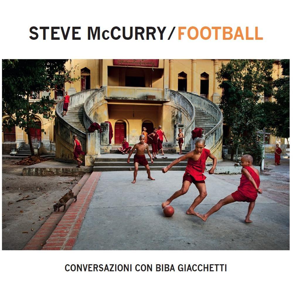 Steve McCurry football. Conversazioni con Biba Giacchetti. Ediz. illustrata