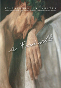 A fiordipelle. L'anatomia in mostra. Analisi, considerazioni e non su alcune opere della Pinacoteca Albertina di Torino. Ediz. illustrata