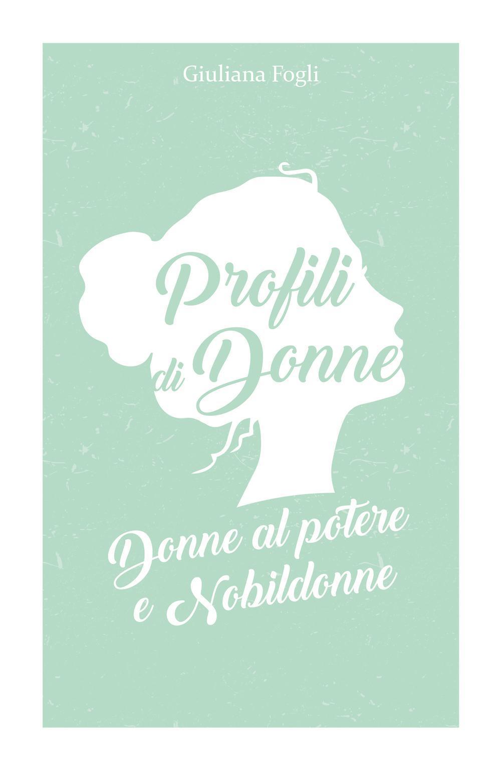 Profili di donne. Donne al potere e nobildonne