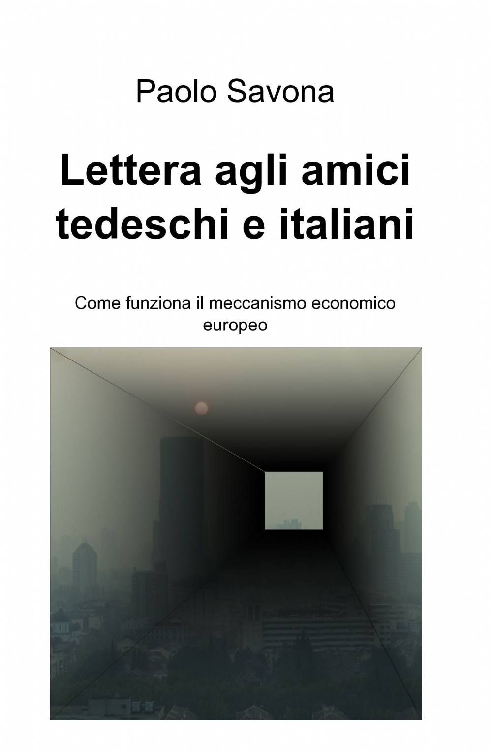 Lettera agli amici tedeschi e italiani. Come funziona il meccanismo economico europeo