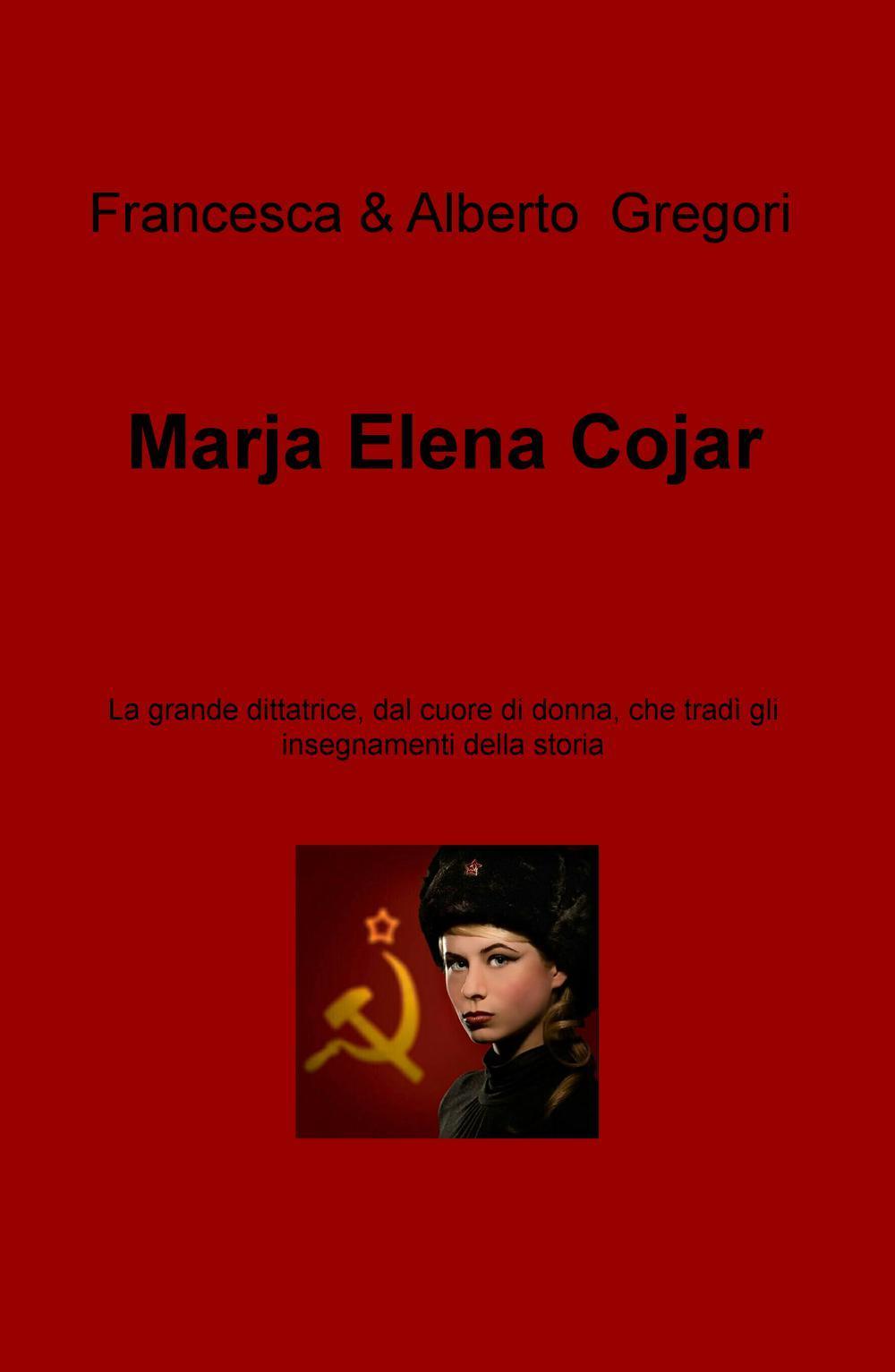 Marja Elena Cojar. La grande dittatrice, dal cuore di donna, che tradì gli insegnamenti della storia