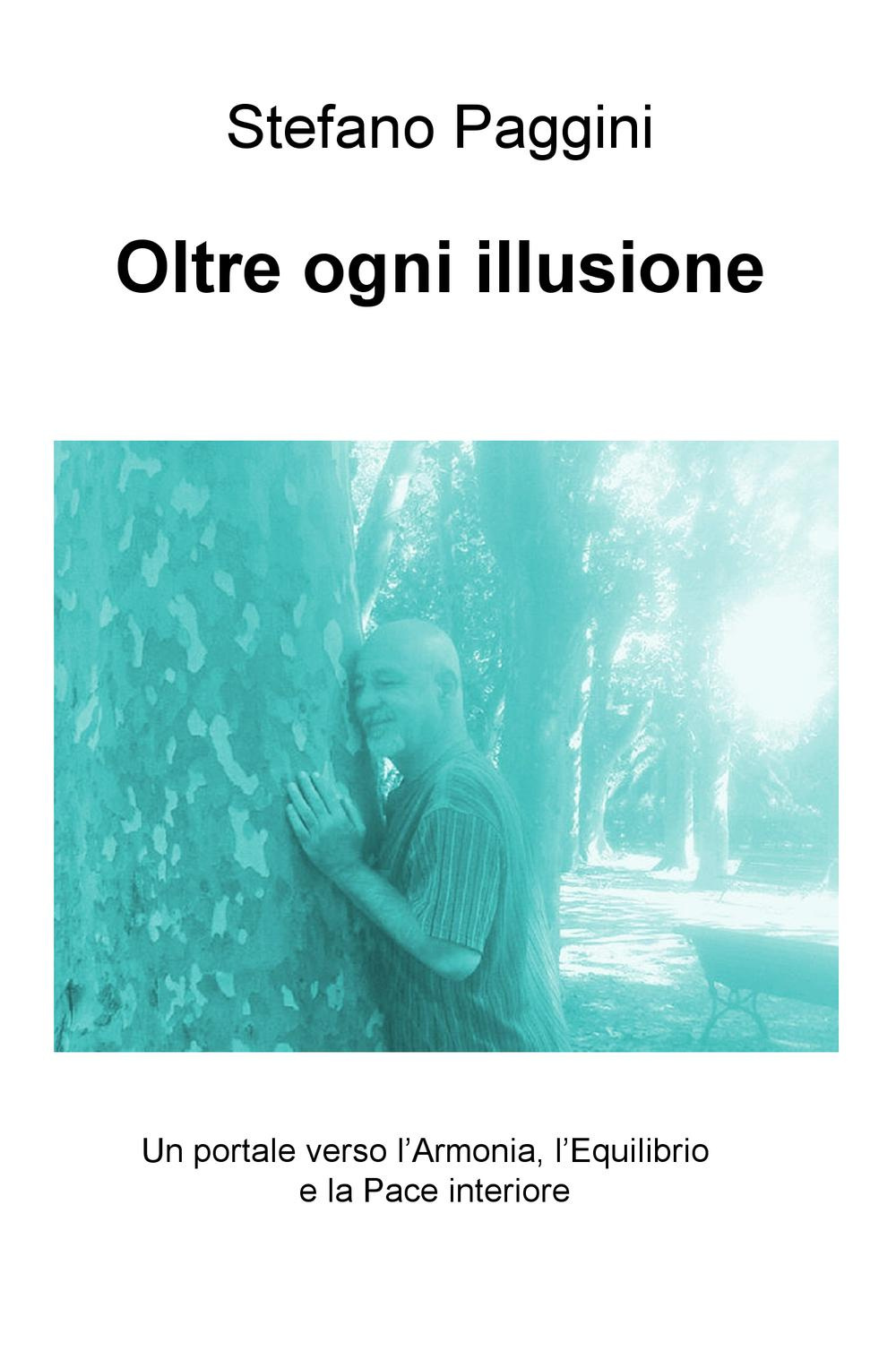 Oltre ogni illusione. Un portale verso l'armonia, l'equilibrio, e la pace interiore