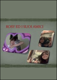 Rosy e i suoi amici. Ediz. illustrata