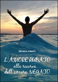L'amore rubato. Alla ricerca... dell'amore negato