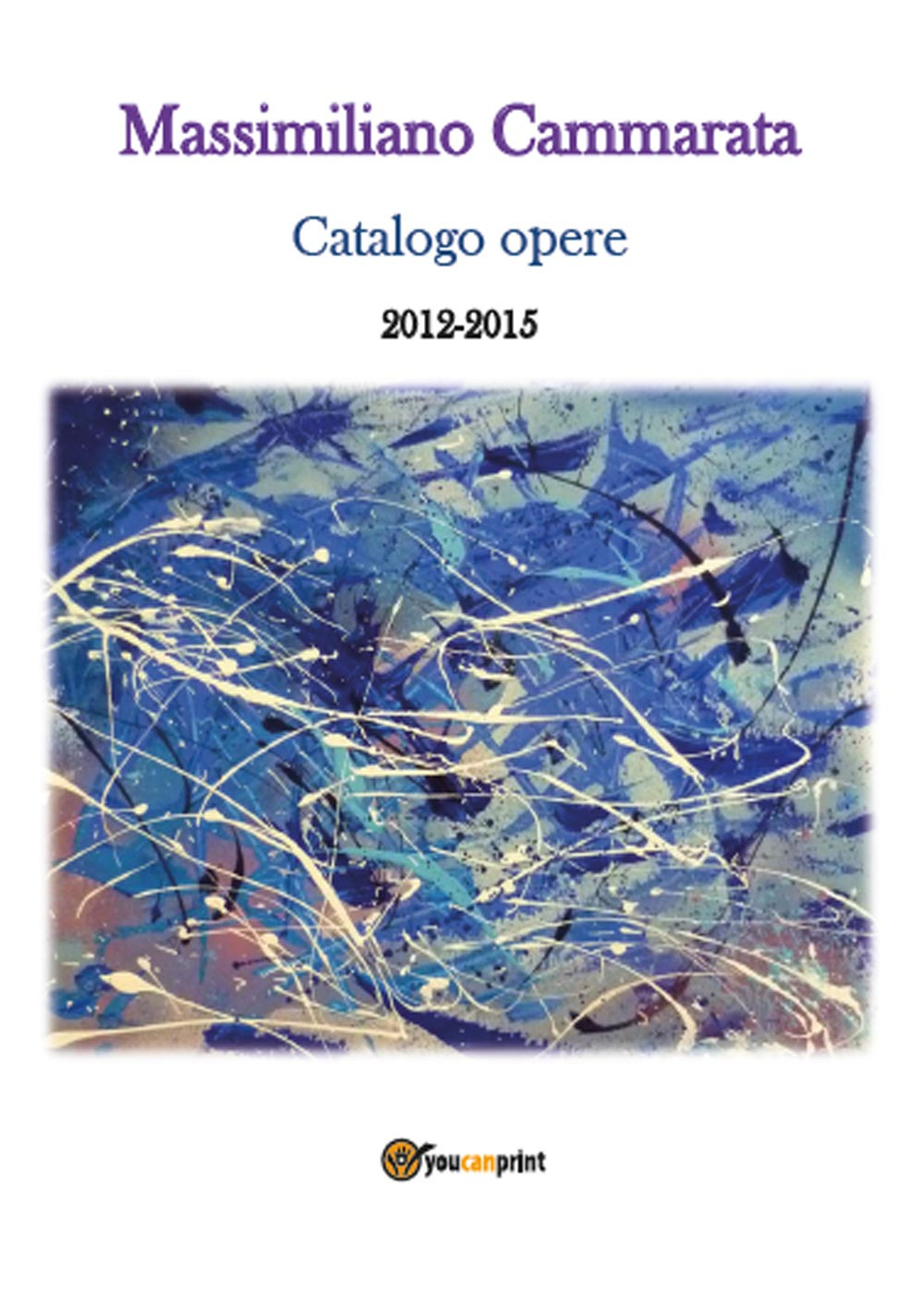Massimiliano Cammarata. Catalogo opere 2012-2015. Ediz. illustrata