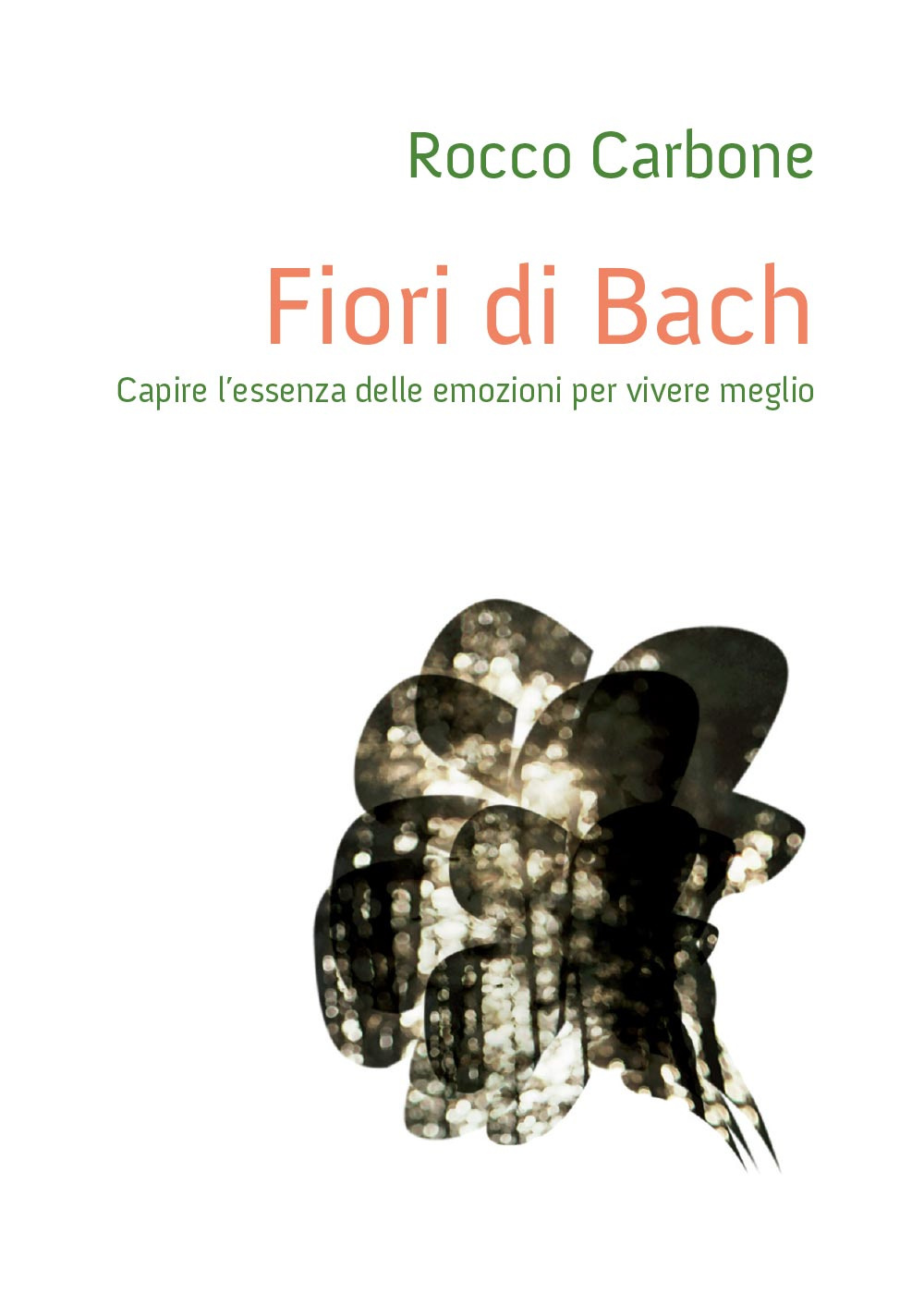 Fiori di Bach. Capire l'essenza delle emozioni per vivere meglio