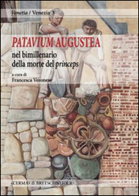 Patavium augustea, nel bimillenario della morte del princeps. Atti della giornata di studi (Padova, 18 novembre 2014)