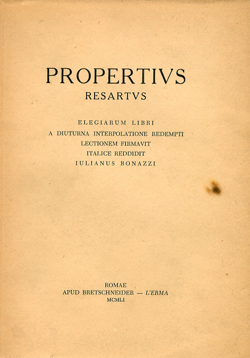 Propertius resartus. Elegiarum libri a diuturna interpolatione redempti. Lectionem firmavit, Italice reddidit Iulianus Bonazzi. Ediz. latina e italiana