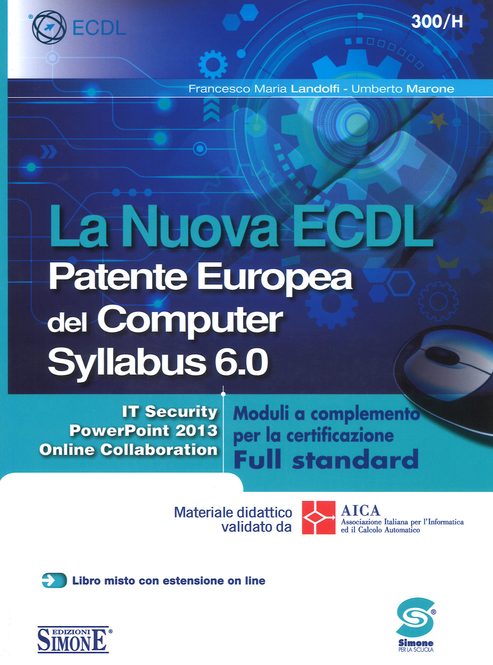 La nuova ECDL Patente Europea del Computer. Syllabus 6.0. Moduli a completamento per la certificazione Full standard