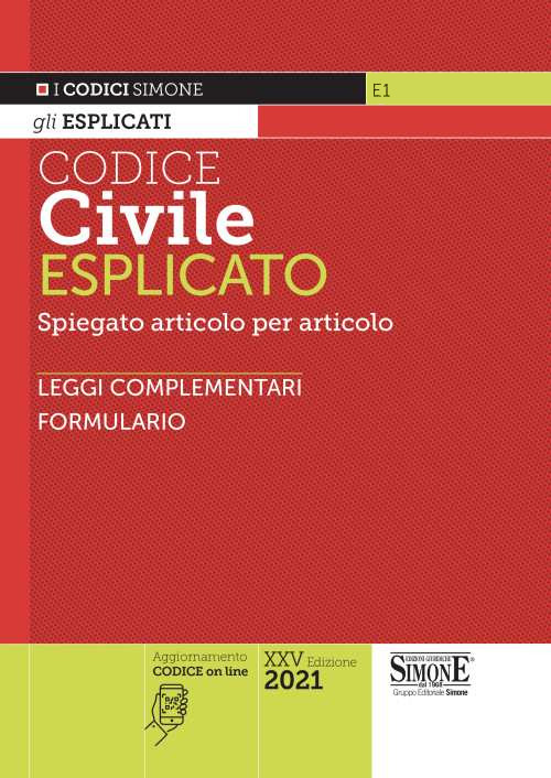 Codice civile esplicato. Spiegato articolo per articolo. Leggi complementari. Formulario