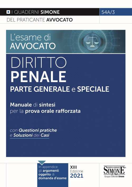 L'esame di avvocato. Diritto penale. Parte generale e speciale. Manuale di sintesi per la prova orale rafforzata. Con questioni pratiche e soluzioni dei casi