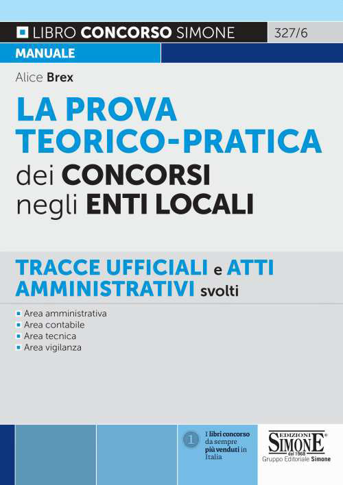 La prova teorico-pratica dei concorsi negli Enti Locali. Tracce Ufficiali e Atti Amministrativi svolti. Area amministrativa. Area contabile. Area tecnica. Area vigilanza