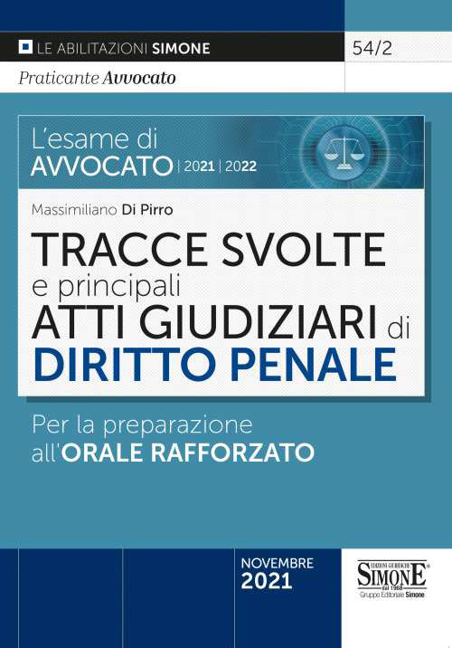 L'esame di avvocato 2021-2022. Tracce svolte e principali atti giudiziari di diritto penale. Per la preparazione all'orale rafforzato